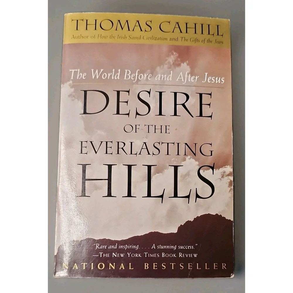 Desire of the Everlasting Hills Thomas Cahill Hinges of History Paperback 2001